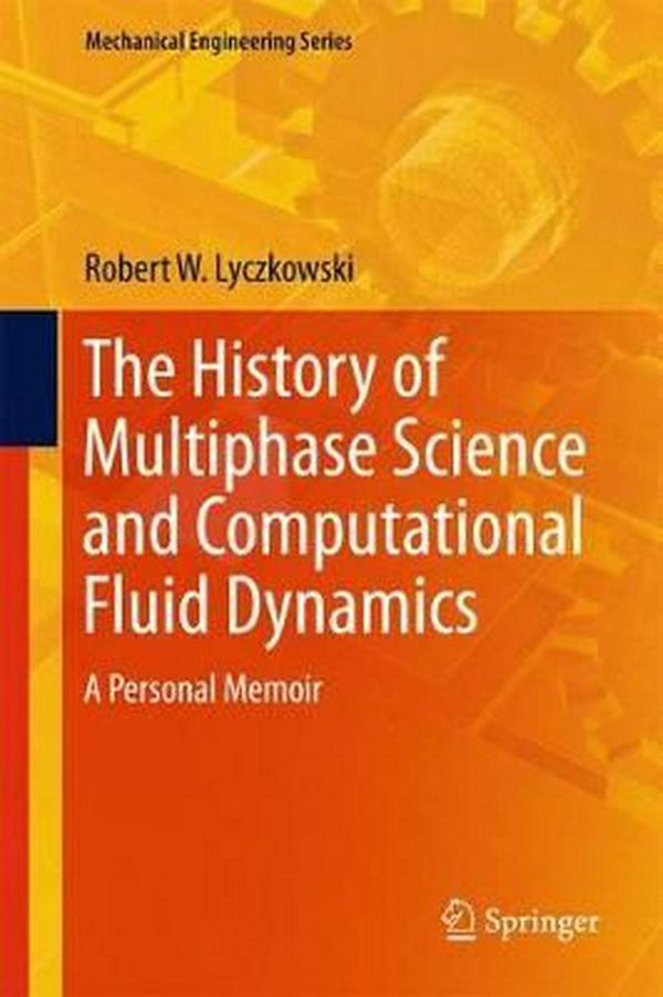 Cover Art for 9783319665016, The History of Multiphase Science and Computational Fluid DynamicsA Personal Memoir by Robert W. Lyczkowski
