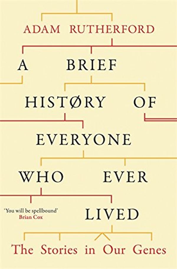 Cover Art for 9780297609377, A Brief History of Everyone Who Ever Lived by Adam Rutherford