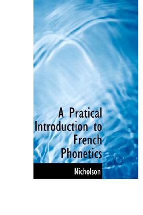 Cover Art for 9781110578696, A Pratical Introduction to French Phonetics by Nicholson