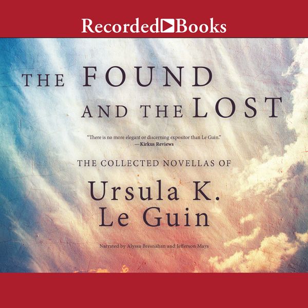 Cover Art for B01MFGJZJ8, The Found and the Lost: The Collected Novellas of Ursula K. Le Guin (Unabridged) by Unknown