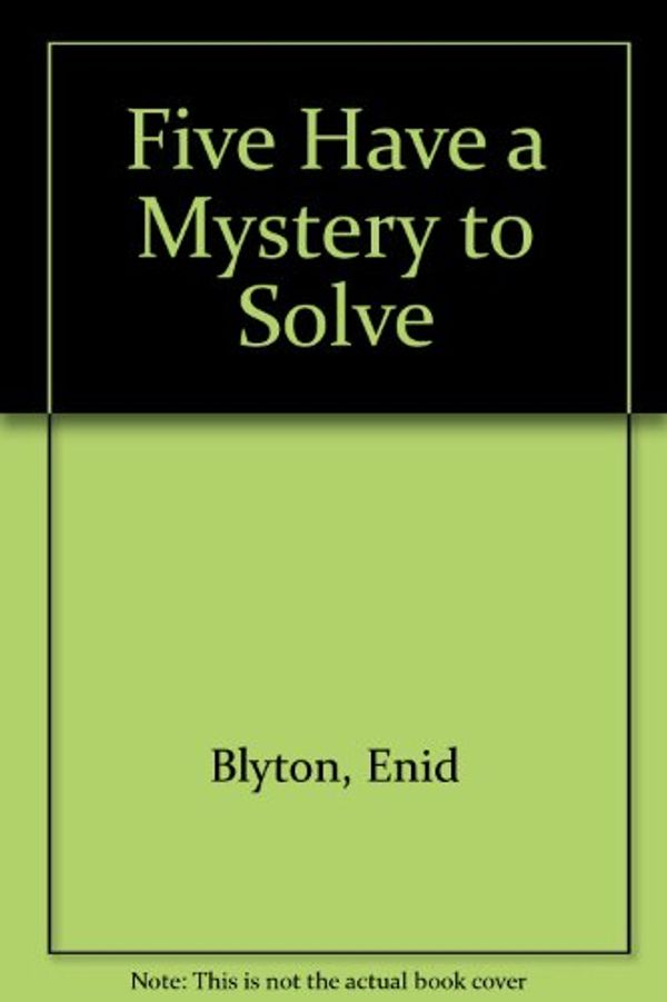 Cover Art for 9780340174937, Five Have a Mystery to Solve by Enid Blyton
