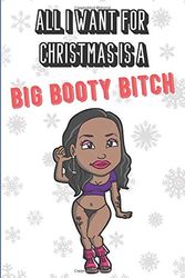 Cover Art for 9781710656978, All I Want For Christmas Is A Big Booty Bitch: Silly and Fun Adult Naughty Christmas Holiday Style Lined Notebook for Drawing, Sketching and Writing ... Inspired Note Book with Funny Cartoon Cover. by Funnyreign Publishing