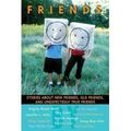 Cover Art for 9780439729925, Friends: Stories About New Friends, Old Friends, And Unexpectedly True Friends by edited by Ann M. Martin and David Levithan