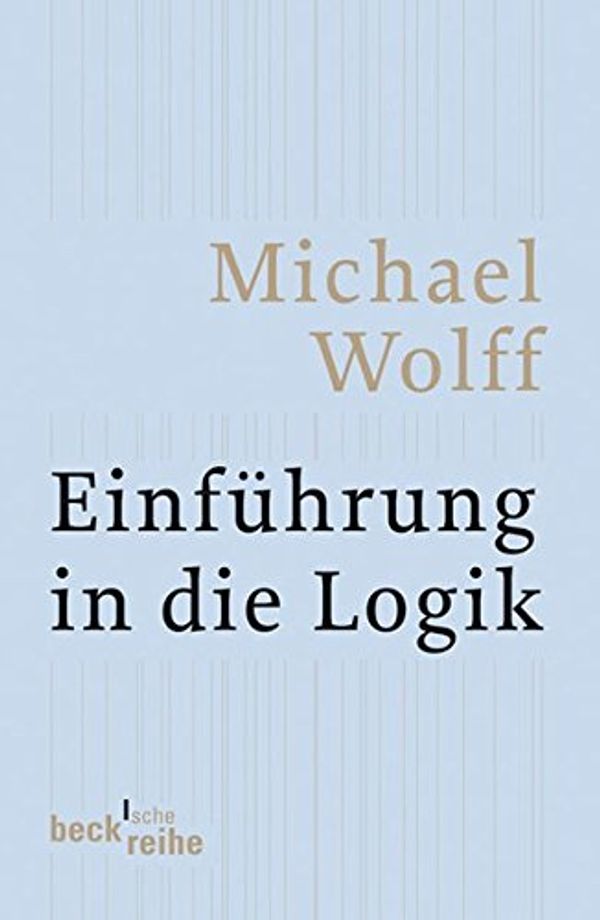 Cover Art for 9783406547454, Einführung in die Logik by Michael Wolff