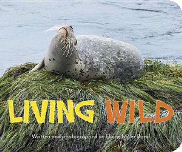 Cover Art for 9781597143820, Living Wild by Elaine Miller Bond