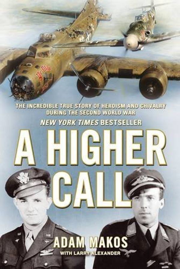 Cover Art for 8601418252368, A Higher Call: The Incredible True Story of Heroism and Chivalry During the Second World War: Written by Adam Makos, 2014 Edition, Publisher: Atlantic Books [Paperback] by Adam Makos