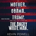 Cover Art for 9781508265252, My Mother. Barack Obama. Donald Trump. And the Last Stand of the Angry White Man. by Kevin Powell