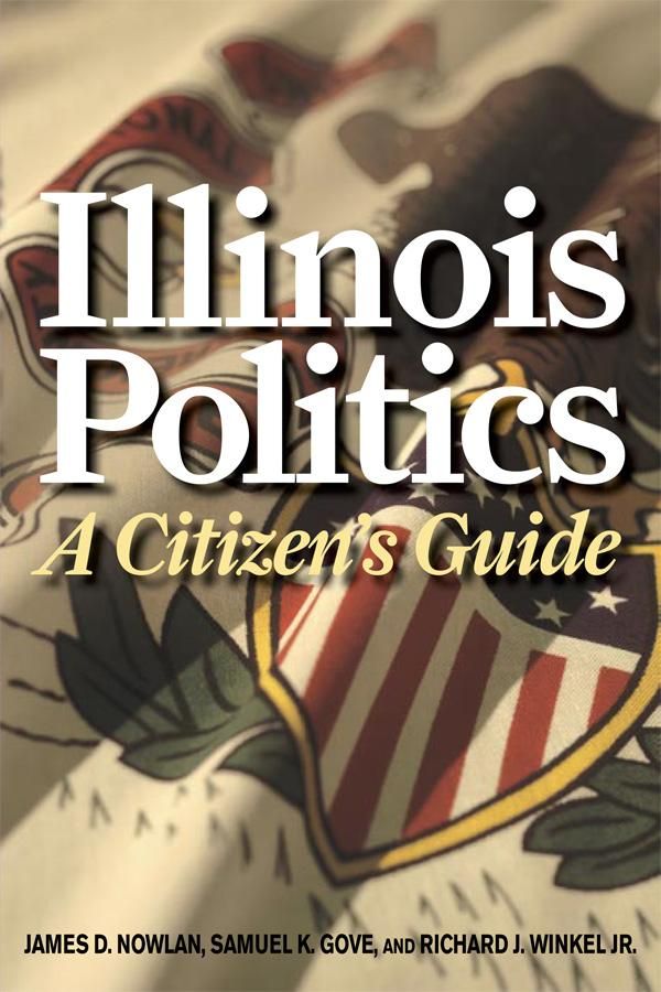 Cover Art for 9780252092015, Illinois Politics by James D. Nowlan, Richard J. Winkel, Samuel K Gove