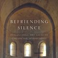 Cover Art for 9781594716164, Befriending Silence: Discovering the Gifts of Cistercian Spirituality by Carl McColman