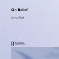 Cover Art for 9781134522729, On Belief by Slavoj Zizek