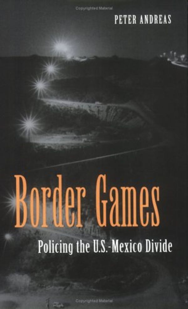 Cover Art for 9780801487569, Border Games: Policing the U.S.-Mexico Divide (Cornell Studies in Political Economy) by Peter Andreas