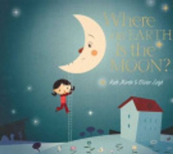 Cover Art for 9781921690075, Where on Earth is the Moon? by Ruth Martin, Oliver Latyk