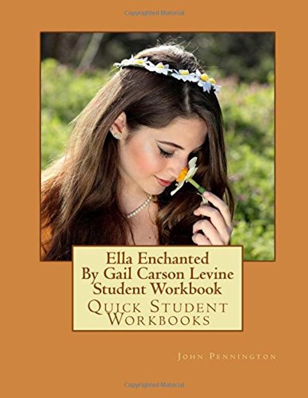 Cover Art for 9781545296929, Ella Enchanted by Gail Carson Levine Student Workbook: Quick Student Workbooks by John Pennington