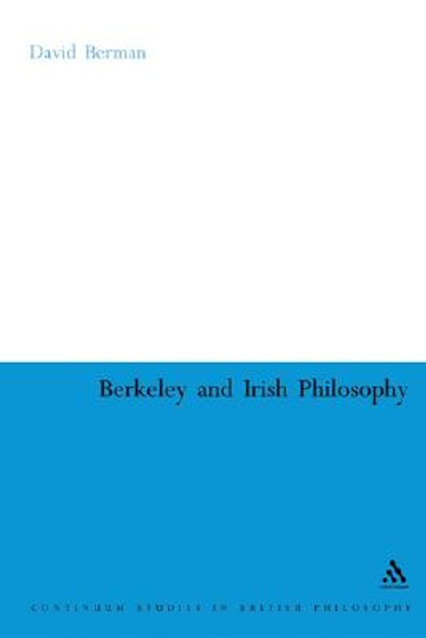 Cover Art for 9780826485908, Berkeley and Irish Philosophy (Continuum Studies In British Philosophy) by David Berman