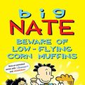Cover Art for 0050837447929, Big Nate: Beware of Low-Flying Corn Muffins by Lincoln Peirce