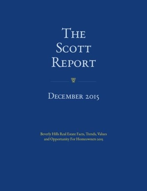 Cover Art for 9780692518625, The Scott Report December 2015: Beverly Hills Real Estate Facts, Trends, Values and Opportunity For Homeowners: Volume 6 by Victoria Scott