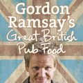 Cover Art for 9780007289820, Gordon Ramsay's Great British Pub Food by Gordon Ramsay, Mark Sargeant