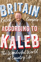 Cover Art for 9781529424812, Britain According to Kaleb: The Wonderful World of Country Life by Kaleb Cooper