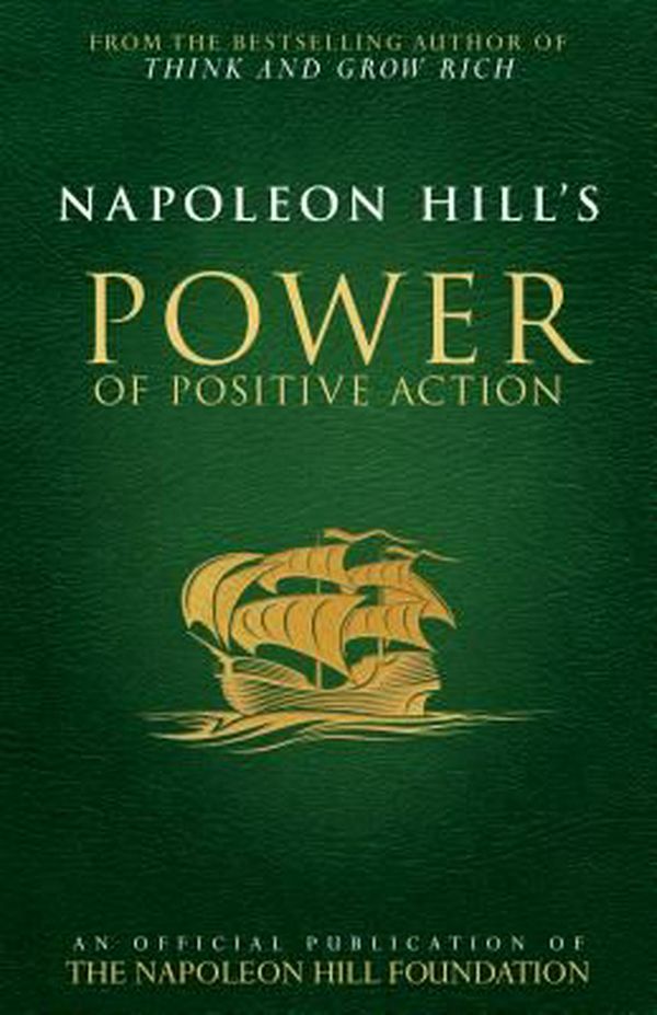 Cover Art for 9780768410174, Napoleon Hill's Power of Positive Action (Official Publication of the Napoleon Hill Foundation) by Napoleon Hill