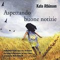 Cover Art for 9788831720359, Aspettando buone notizie by Kate Atkinson