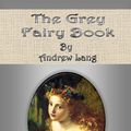 Cover Art for 1230000137010, The Grey Fairy Book by Andrew Lang
