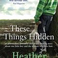 Cover Art for 9781743568521, These Things Hidden by Heather Gudenkauf