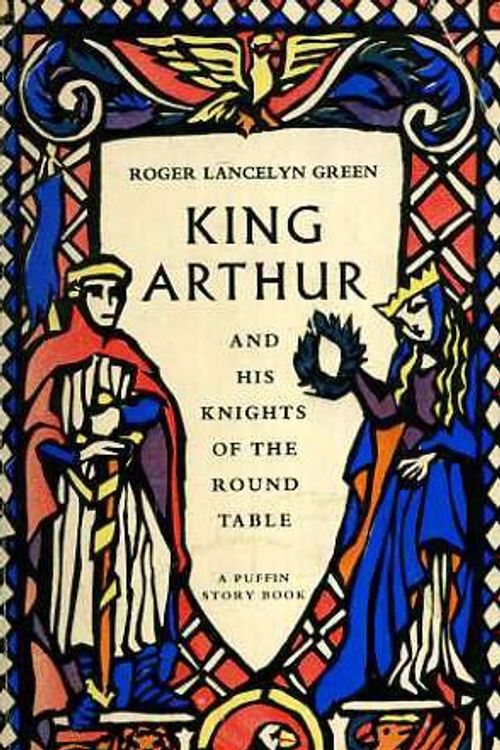 Cover Art for 9780140300734, King Arthur and His Knights of the Round Table by Roger Green