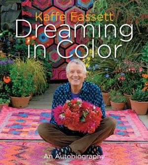 Cover Art for 8601200678789, Kaffe Fassett: Dreaming in Colour: An Autobiography by Fassett, Kaffe (2012) by Kaffe Fassett
