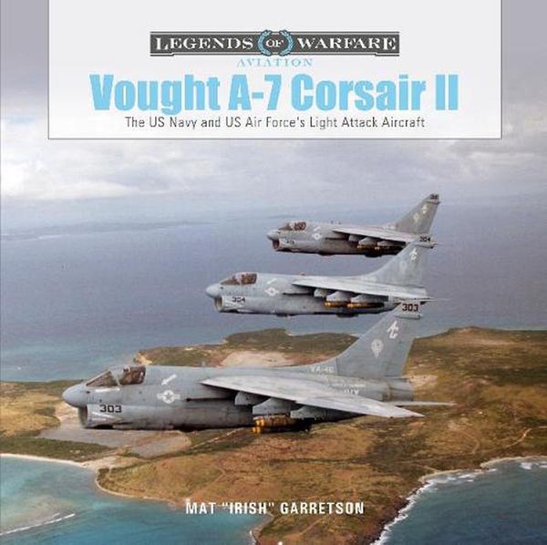 Cover Art for 9780764362613, Vought A-7 Corsair II by Mat 'irish' Garretson