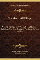 Cover Art for 9781169705845, The Masters of Ukioye: A Complete Historical Description of Japanese Paintings and Color Prints, of the Genre School (1896) by Ernest Francisco Fenollos, William H. Ketcham