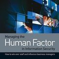 Cover Art for 9780470721995, Managing the Human Factor in Information Security: How to Win Over Staff and Influence Business Managers by David Lacey