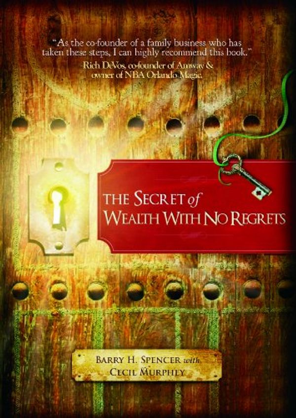 Cover Art for 9780615848938, The Secret of Wealth with No Regrets by Barry H. Spencer