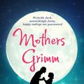 Cover Art for 9781741762358, Mothers Grimm by Danielle Wood