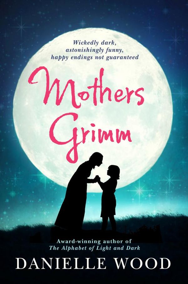 Cover Art for 9781741762358, Mothers Grimm by Danielle Wood