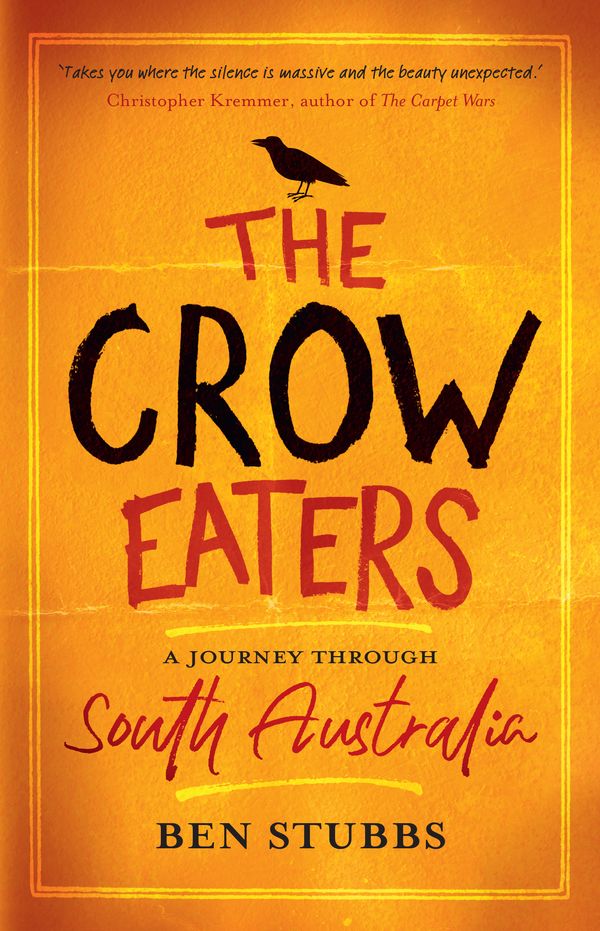 Cover Art for 9781742236315, The Crow Eaters: A journey through South Australia by Ben Stubbs