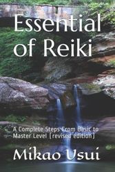 Cover Art for 9781723747731, Essential of Reiki: A Complete Steps From Basic to Master Level (revised edition) by Mikao Usui