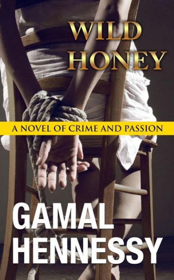 Cover Art for 9781533140333, Wild HoneyA Novel of Crime and Passion by Gamal Hennessy