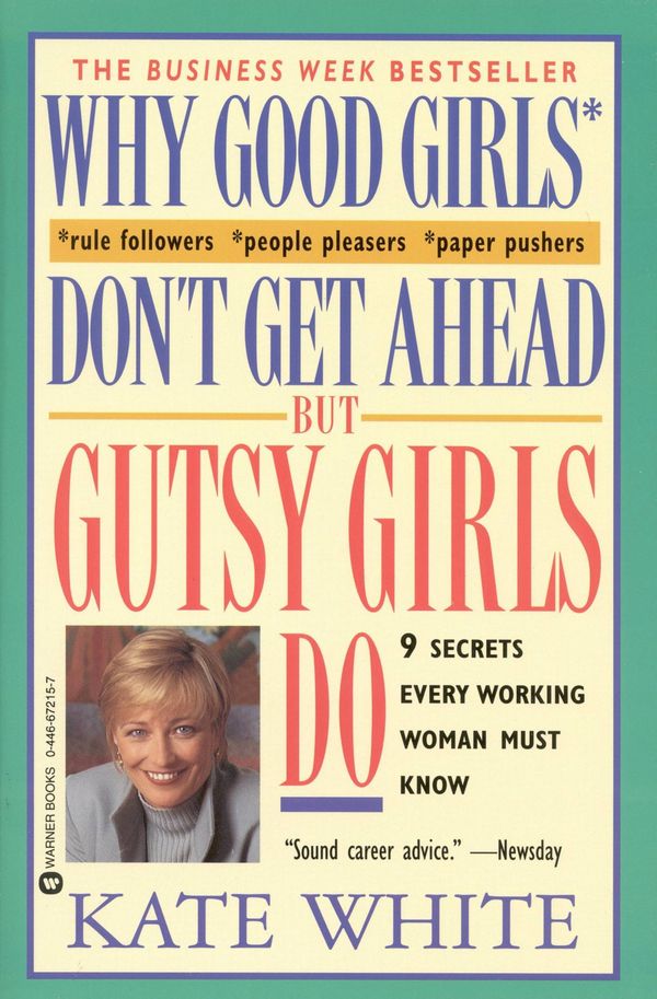 Cover Art for 9780446554794, Why Good Girls Don't Get Ahead... But Gutsy Girls Do by Kate White