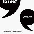 Cover Art for B088K82YPM, You Talkin' to Me?: How to Write Great Dialogue by Seger, Linda, Dr, Rainey, John Winston