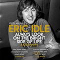 Cover Art for B07F7FTH3Z, Always Look on the Bright Side of Life: A Sortabiography by Eric Idle