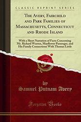 Cover Art for 9781332103072, The Avery, Fairchild Park Families of Massachusetts, Connecticut Rhode Island: With a Short Narration of Facts Concerning Mr. Richard Warren, ... With Thomas Little (Classic Reprint) by Samuel Putnam Avery