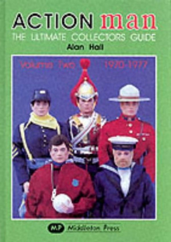 Cover Art for 9781901706291, Action Man: 1970-1977 v. 2: The Ultimate Collector's Guide (Collectors guides) by Alan Hall