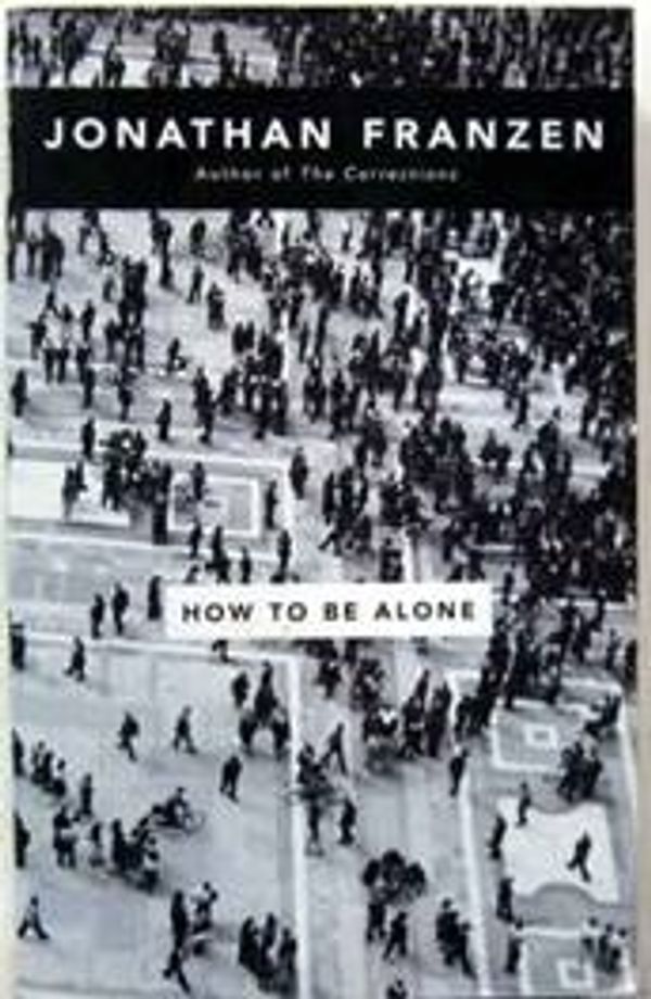 Cover Art for 9780007152575, How to be Alone by Jonathan Franzen