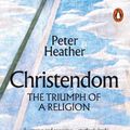 Cover Art for 9780141988535, Christendom by Peter Heather