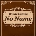 Cover Art for 1230000466929, No Name by Wilkie Collins