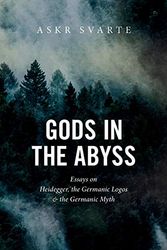 Cover Art for 9781912975877, Gods in the Abyss: Essays on Heidegger, the Germanic Logos and the Germanic Myth by Askr Svarte