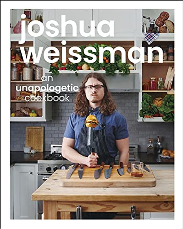 Cover Art for B096KY3T9Y, Joshua Weissman: An Unapologetic Cookbook by Joshua Weissman