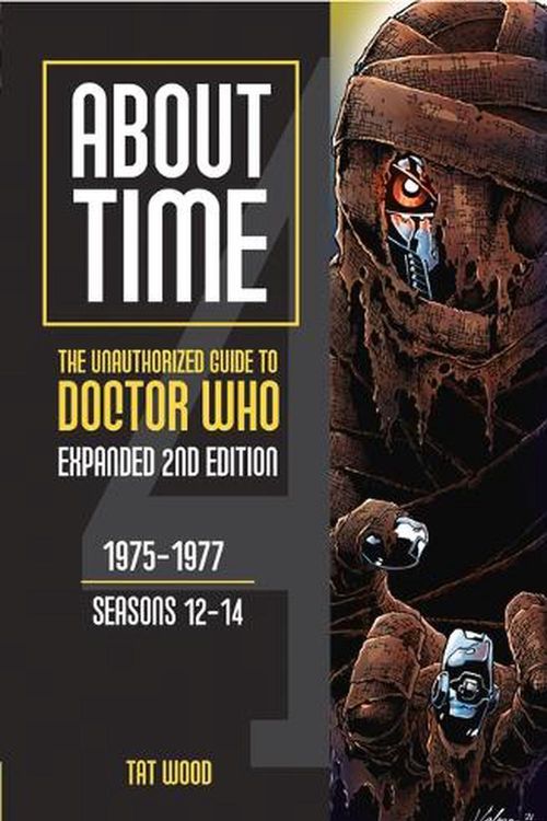 Cover Art for 9781935234258, About Time 4: The Unauthorized Guide to Doctor Who (Seasons 12 to 14) [Second Edition]: Volume 1 by Tat Wood