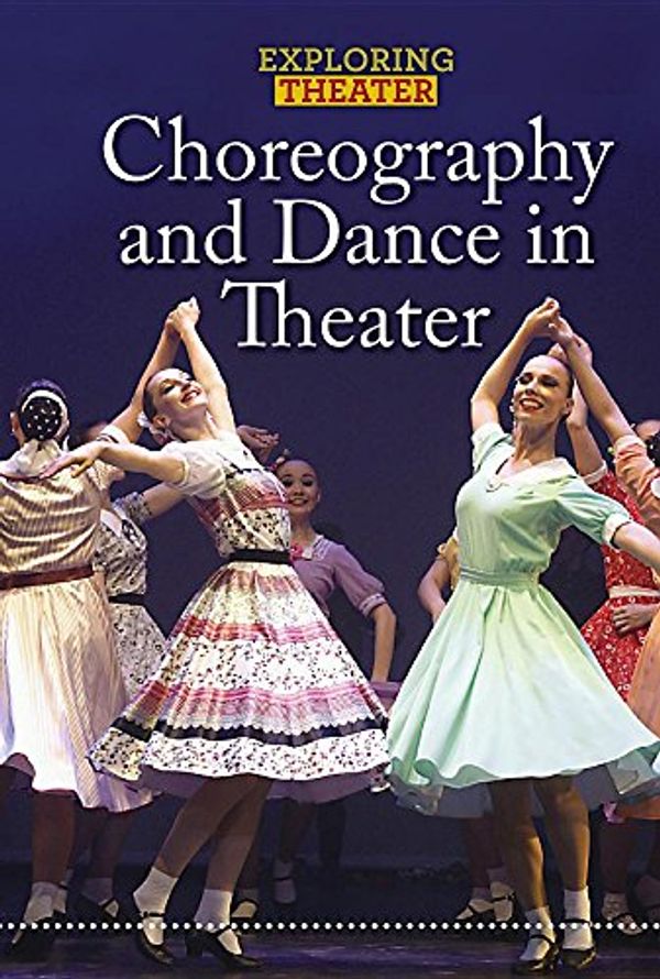 Cover Art for 9781502634283, Choreography and Dance in Theater (Exploring Theater) by Don Rauf