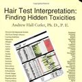 Cover Art for B01H13NGZE, By Andrew Hall Cutler - Hair Test Interpretation: Finding Hidden Toxicities (2004-12-16) [Paperback] by Andrew Hall Cutler